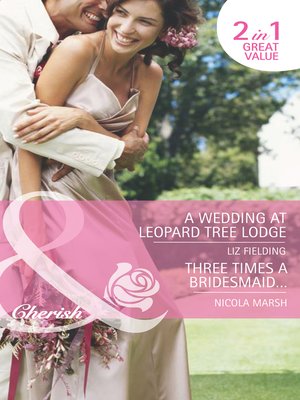 cover image of A Wedding at Leopard Tree Lodge / Three Times A Bridesmaid...